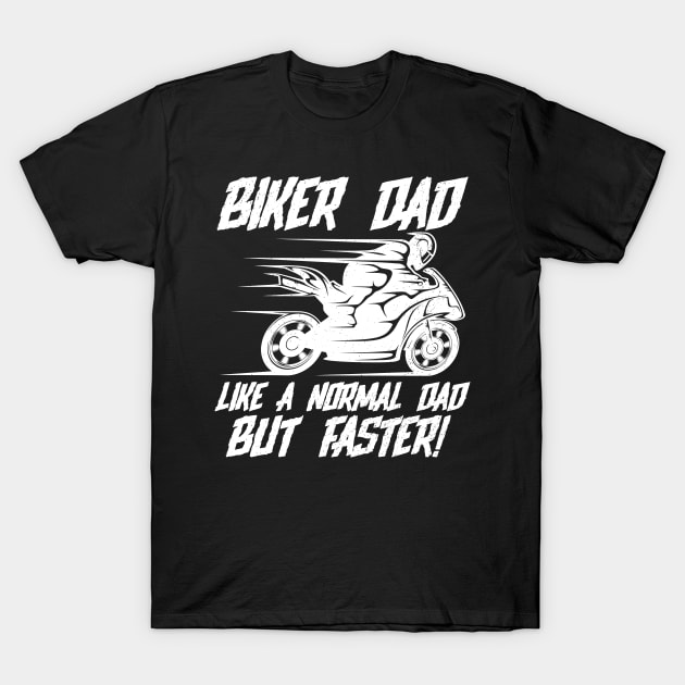 Biker Dad Like A Normal Dad But Faster T-Shirt by EPDROCKS